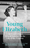 Young Elizabeth: One Extraordinary African Summer in the Life of the Princess