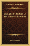 Young Folk's History of the War for the Union
