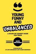 Young, Funny and Unbalanced: A Stand-Up Comedy Guide for Teens