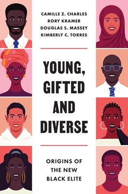 Young, Gifted and Diverse: Origins of the New Black Elite - Charles, Camille Z, and Massey, Douglas S, and Torres, Kimberly C