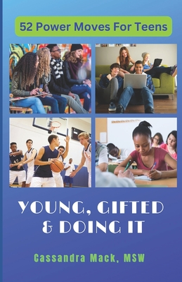Young, Gifted and Doing It: 52 Power Moves for Teens - Mack, Cassandra