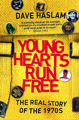 Young Hearts Run Free: The Real Story of the 1970s - Haslam, Dave