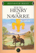 Young Henry of Navarre - Mann, Heinrich