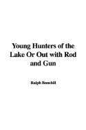 Young Hunters of the Lake or Out with Rod and Gun