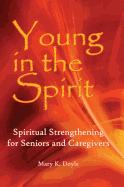 Young in Spirit: Spiritual Strengthening for Seniors and Caregivers