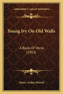 Young Ivy on Old Walls: A Book of Verse (1903)