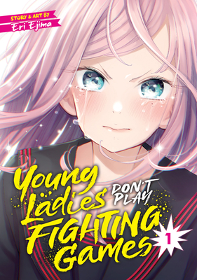 Young Ladies Don't Play Fighting Games Vol. 1 - Ejima, Eri