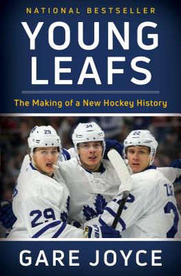 Young Leafs: The Making of a New Hockey History - Joyce, Gare