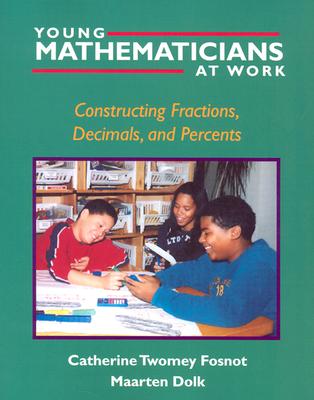 Young Mathematicians at Work: Constructing Fractions, Decimals, and Percents - Fosnot, Catherine Twomey, and Dolk, Maarten