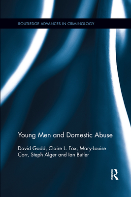 Young Men and Domestic Abuse - Gadd, David, and Fox, Claire L., and Corr, Mary-Louise