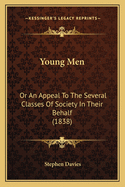 Young Men: Or An Appeal To The Several Classes Of Society In Their Behalf (1838)