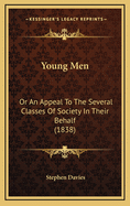 Young Men: Or an Appeal to the Several Classes of Society in Their Behalf (1838)