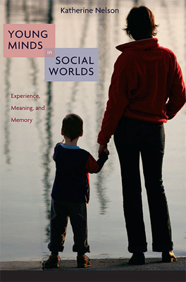 Young Minds in Social Worlds: Experience, Meaning, and Memory - Nelson, Katherine