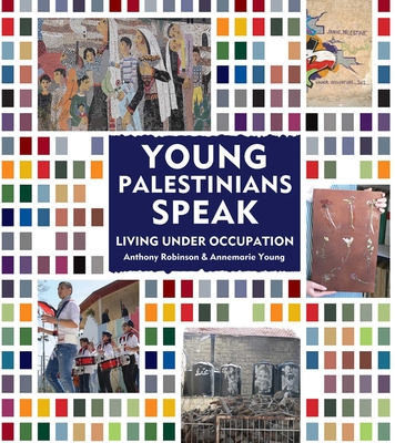 Young Palestinians Speak: Living Under Occupation - Young, Annemarie