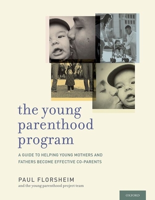 Young Parenthood Program: A Guide to Helping Young Mothers and Fathers Become Effective Co-Parents - Florsheim, Paul