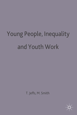 Young People, Inequality and Youth Work - Smith, Mark (Editor), and Jeffs, Tony (Editor)