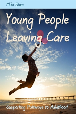 Young People Leaving Care: Supporting Pathways to Adulthood - Stein, Mike