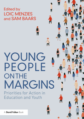 Young People on the Margins: Priorities for Action in Education and Youth - Menzies, Loic (Editor), and Baars, Sam (Editor)