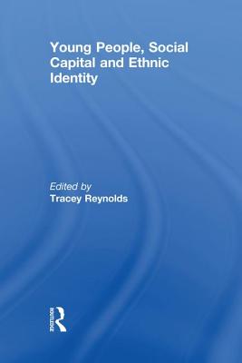 Young People, Social Capital and Ethnic Identity - Reynolds, Tracey (Editor)