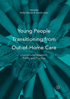 Young People Transitioning from Out-Of-Home Care: International Research, Policy and Practice - Mendes, Philip (Editor), and Snow, Pamela (Editor)