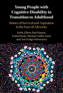 Young People with Cognitive Disability in Transition to Adulthood: Stories of Survival and Aspiration in the Face of Adversity