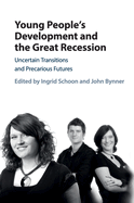 Young People's Development and the Great Recession: Uncertain Transitions and Precarious Futures