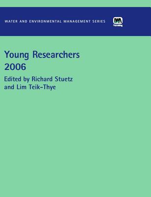 Young Researchers 2006 - Stuetz, Richard M (Editor), and Teik-Thye, Lim (Editor)