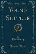 Young Settler (Classic Reprint)