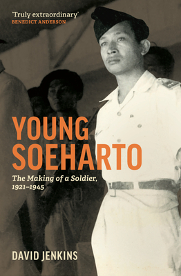 Young Soeharto: The Making of a Soldier, 1921-1945 - Jenkins, David