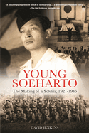 Young Soeharto: The Making of a Soldier, 1921-1945
