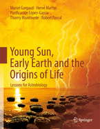 Young Sun, Early Earth and the Origins of Life: Lessons for Astrobiology
