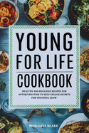 Younger for Life Diet Cookbook: Healthy and Delicious Recipes for Autojuvenation to Help Unlock Secrets for Youthful Glow