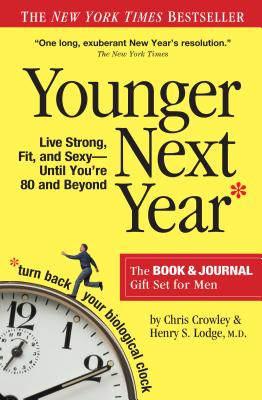 Younger Next Year for Men: Live Strong, Fit, and Sexy Until You're 80 and Beyond - Crowley, Chris, and Lodge, Henry S