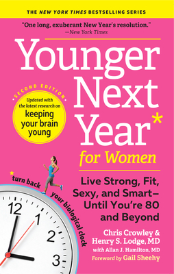Younger Next Year for Women: Live Strong, Fit, Sexy, and Smart--Until You're 80 and Beyond - Crowley, Chris, and Lodge, Henry S, and Hamilton, Allan J