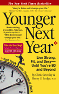 Younger Next Year: Live Strong, Fit, and Sexy Until You're 80 and Beyond