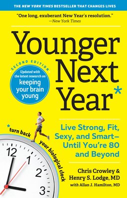 Younger Next Year: Live Strong, Fit, Sexy, and Smart--Until You're 80 and Beyond - Crowley, Chris, and Lodge, Henry S, and Hamilton, Allan J