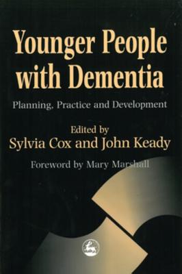 Younger People with Dementia: Planning, Practice and Development - Cox, Sylvia (Editor), and Keady, John (Editor)