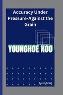 Younghoe Koo: Accuracy Under Pressure-Against the Grain