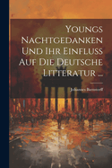 Youngs Nachtgedanken Und Ihr Einfluss Auf Die Deutsche Litteratur ...