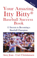Your Amazing Itty Bitty Baseball Success Book: 15 Secrets to Rise from Little League to Big League