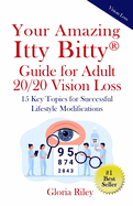 Your Amazing Itty Bitty(R) Guide for Adult 20/20 Vision Loss: 15 Key Topics for Successful Lifestyle Modifications