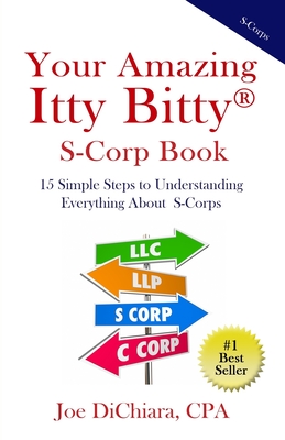 Your Amazing Itty Bitty(R) S-Corp Book: 15 Simple Steps to Understanding Everything About S-Corps - Dichiara, Joe