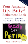 Your Amazing Itty Bitty Retirement Book: 15 Essential Tips for You, the Nearly and Newly Retired