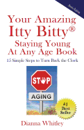 Your Amazing Itty Bitty Staying Young at Any Age Book: 15 Simple Steps to Turn the Clock Back