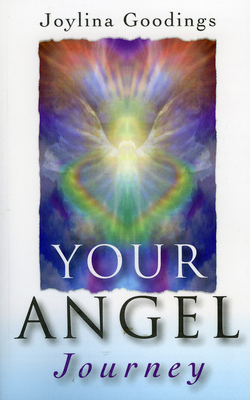 Your Angel Journey: A Guide to Releasing Your Inner Angel - Goodings, Joylina