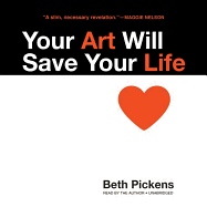 Your Art Will Save Your Life Lib/E