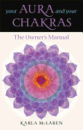 Your Aura and Your Chakras: The Owner's Manual