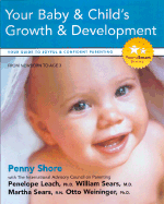 Your Baby and Child's Growth and Development: Your Guide to Joyful and Confident Parenting - Shore, Penny, and Leach, Penelope (Editor), and Sears, Martha, RN (Editor)