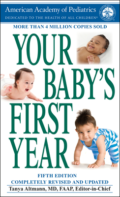 Your Baby's First Year: Fifth Edition - American Academy of Pediatrics, and Altmann, Tanya (Editor)