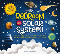 Your Bedroom Is a Solar System!: Bring Outer Space Home with Reusable, Glow-In-The-Dark (Bpa-Free!) Stickers of the Sun, Moon, Planets, and Stars!